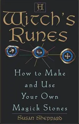 Runy czarownic: Jak zrobić i używać własnych kamieni magicznych - Witch's Runes: How to Make and Use Your Own Magick Stones