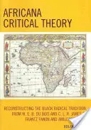 Afrykańska teoria krytyczna: Rekonstrukcja czarnej tradycji radykalnej, od W. E. B. Du Boisa i C. L. R. Jamesa do Frantza Fanona i Amilcara Cabry - Africana Critical Theory: Reconstructing The Black Radical Tradition, From W. E. B. Du Bois and C. L. R. James to Frantz Fanon and Amilcar Cabra