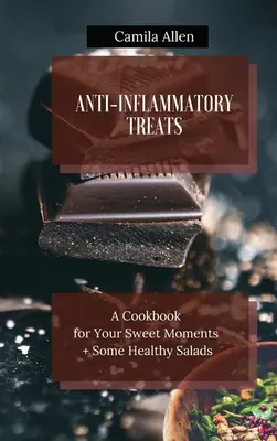 Przeciwzapalne smakołyki: Książka kucharska na słodkie chwile + zdrowe sałatki - Anti-Inflammatory Treats: A Cookbook for Your Sweet Moments + Some Healthy Salads