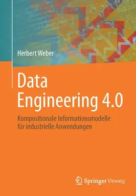 Inżynieria danych 4.0: Kompozycyjne metody informacyjne dla zastosowań przemysłowych - Data Engineering 4.0: Kompositionale Informationsmodelle Fr Industrielle Anwendungen