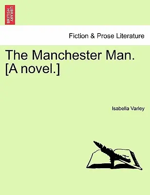 The Manchester Man. [Powieść. Tom III. - The Manchester Man. [A Novel.] Vol. III.