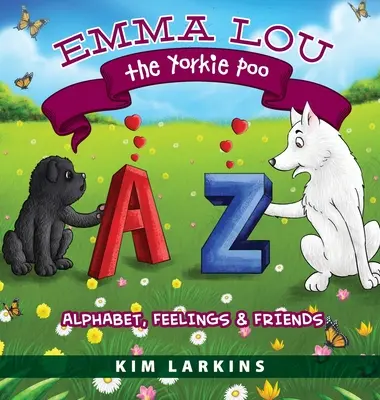 Emma Lou Yorkie Poo: Alfabet, uczucia i przyjaciele - Emma Lou the Yorkie Poo: Alphabet, Feelings and Friends