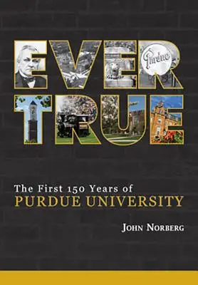 Ever True: 150 lat gigantycznych skoków na Uniwersytecie Purdue - Ever True: 150 Years of Giant Leaps at Purdue University