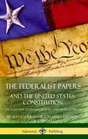 The Federalist Papers, and the United States Constitution: Osiemdziesiąt pięć artykułów i esejów federalistycznych, komplet (twarda oprawa) - The Federalist Papers, and the United States Constitution: The Eighty-Five Federalist Articles and Essays, Complete (Hardcover)