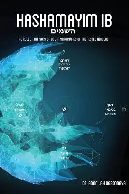 Hashamayim 1B: Rola synów Bożych w strukturach zagnieżdżonych niebios. - Hashamayim 1B: The role of the sons of God in structures of the nested heavens.