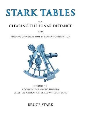 Stark Tables: Do obliczania odległości księżycowej i znajdowania czasu uniwersalnego za pomocą obserwacji sekstantu, w tym wygodny sposób na ostrzenie - Stark Tables: For Clearing the Lunar Distance and Finding Universal Time by Sextant Observation Including a Convenient Way to Sharpe