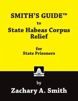 Smith's Guide to State Habeas Corpus Relief dla więźniów stanowych - Smith's Guide to State Habeas Corpus Relief for State Prisoners