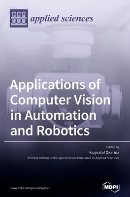 Zastosowania wizji komputerowej w automatyce i robotyce - Applications of Computer Vision in Automation and Robotics