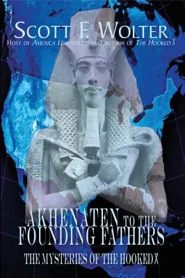 Od Akhenatena do Ojców Założycieli: Tajemnice Hooked X - Akhenaten to the Founding Fathers: The Mysteries of the Hooked X