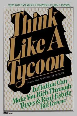 Myśl jak potentat: Inflacja może uczynić cię bogatym dzięki podatkom i nieruchomościom - Think Like a Tycoon: Inflation Can Make You Rich Through Taxes and Real Estate