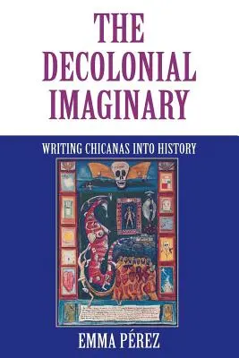 Dekolonialna wyobraźnia: Wpisując Chicanas w historię - The Decolonial Imaginary: Writing Chicanas Into History