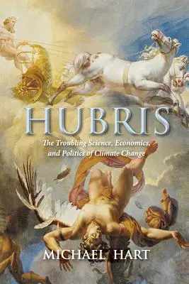 Hubris: Niepokojąca nauka, ekonomia i polityka zmian klimatu - Hubris: The Troubling Science, Economics, and Politics of Climate Change