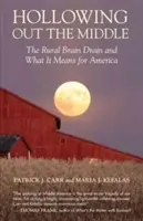 Wydrążanie środka: Wiejski drenaż mózgów i jego znaczenie dla Ameryki - Hollowing Out the Middle: The Rural Brain Drain and What It Means for America