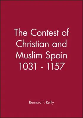 Rywalizacja chrześcijańskiej i muzułmańskiej Hiszpanii w latach 1031-1157 - The Contest of Christian and Muslim Spain 1031 - 1157