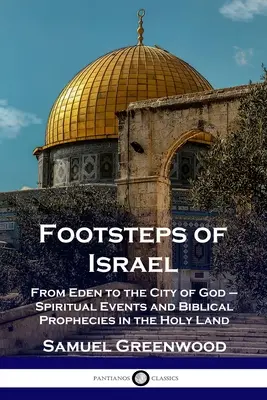 Śladami Izraela: Od Edenu do Miasta Boga - duchowe wydarzenia i biblijne proroctwa w Ziemi Świętej - Footsteps of Israel: From Eden to the City of God - Spiritual Events and Biblical Prophecies in the Holy Land
