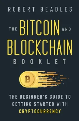 Broszura Bitcoin i Blockchain: Przewodnik dla początkujących, jak zacząć przygodę z kryptowalutami - The Bitcoin and Blockchain Booklet: The Beginner's Guide to Getting Started with Cryptocurrency