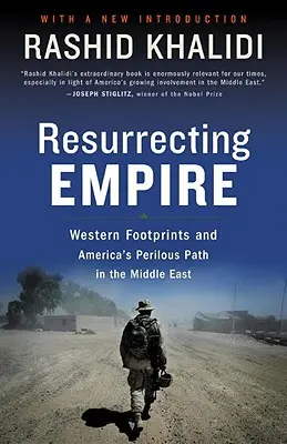 Wskrzeszanie imperium: Zachodnie ślady i niebezpieczna ścieżka Ameryki na Bliskim Wschodzie - Resurrecting Empire: Western Footprints and America's Perilous Path in the Middle East