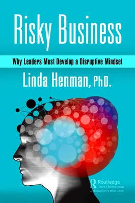 Ryzykowny biznes: Dlaczego liderzy muszą rozwijać destrukcyjny sposób myślenia - Risky Business: Why Leaders Must Develop a Disruptive Mindset