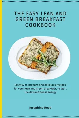 The Easy Lean and Green Breakfast Cookbook: 50 łatwych w przygotowaniu i pysznych przepisów na chude i zielone śniadanie, aby rozpocząć dzień i zwiększyć energię - The Easy Lean and Green Breakfast Cookbook: 50 easy-to-prepare and delicious recipes for your lean and green breakfast, to start the day and boost ene