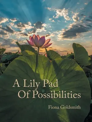 Lily Pad of Possibilities - A Lily Pad of Possibilities