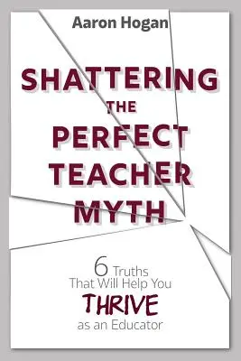 Obalanie mitu idealnego nauczyciela: 6 prawd, które pomogą ci odnieść sukces jako nauczyciel - Shattering the Perfect Teacher Myth: 6 Truths That Will Help you THRIVE as an Educator