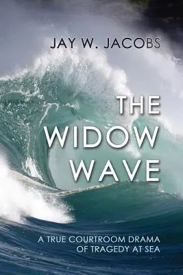 The Widow Wave: Prawdziwy dramat sądowy o tragedii na morzu - The Widow Wave: A True Courtroom Drama of Tragedy at Sea