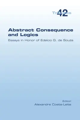 Abstrakcyjna konsekwencja i logika: eseje ku czci Edelcio G. de Souzy - Abstract Consequence and Logics: Essays in Honor of Edelcio G. de Souza