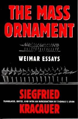 Das Ornament Der Masse: Essays: Eseje weimarskie - Das Ornament Der Masse: Essays: Weimar Essays