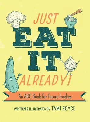 Po prostu zjedz to już! Książka ABC dla przyszłych smakoszy - Just Eat It Already!: An ABC Book for Future Foodies