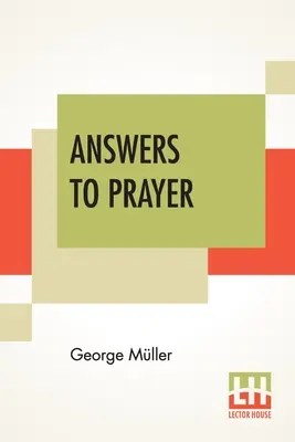 Odpowiedzi na modlitwę: From George Mller's Narratives Compiled By A. E. C. Brooks. - Answers To Prayer: From George Mller's Narratives Compiled By A. E. C. Brooks.