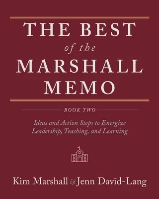 The Best of the Marshall Memo: Book Two: Ideas and Action Steps to Energize Leadership, Teaching, and Learning (Książka druga: Pomysły i kroki do energicznego przywództwa, nauczania i uczenia się) - The Best of the Marshall Memo: Book Two: Ideas and Action Steps to Energize Leadership, Teaching, and Learning