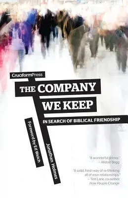 The Company We Keep: W poszukiwaniu biblijnej przyjaźni - The Company We Keep: In Search of Biblical Friendship