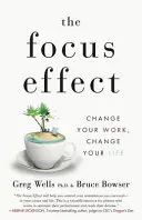 Efekt skupienia: Zmień swoją pracę, zmień swoje życie - The Focus Effect: Change Your Work, Change Your Life