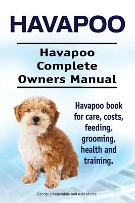Havapoo. Kompletna instrukcja obsługi Havapoo. Książka Havapoo na temat opieki, kosztów, karmienia, pielęgnacji, zdrowia i szkolenia. - Havapoo. Havapoo Complete Owners Manual. Havapoo book for care, costs, feeding, grooming, health and training.