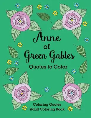 Ania z Zielonego Wzgórza Cytaty do kolorowania: Kolorowanka z cytatami L.M. Montgomery - Anne of Green Gables Quotes to Color: Coloring Book featuring quotes from L.M. Montgomery