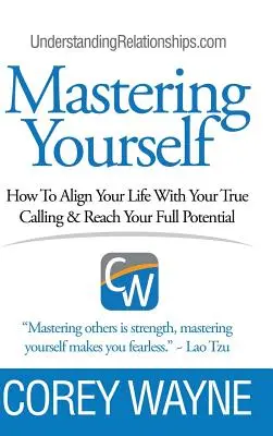 Opanuj siebie, jak dostosować swoje życie do prawdziwego powołania i osiągnąć swój pełny potencjał - Mastering Yourself, How To Align Your Life With Your True Calling & Reach Your Full Potential