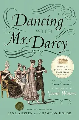 Taniec z panem Darcym: historie inspirowane Jane Austen i Chawton House - Dancing with Mr. Darcy: Stories Inspired by Jane Austen and Chawton House