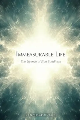 Niezmierzone życie: Esencja buddyzmu shin - Immeasurable Life: The Essence of Shin Buddhism