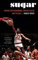 Sugar: Micheal Ray Richardson, nadmiar lat osiemdziesiątych i NBA - Sugar: Micheal Ray Richardson, Eighties Excess, and the NBA