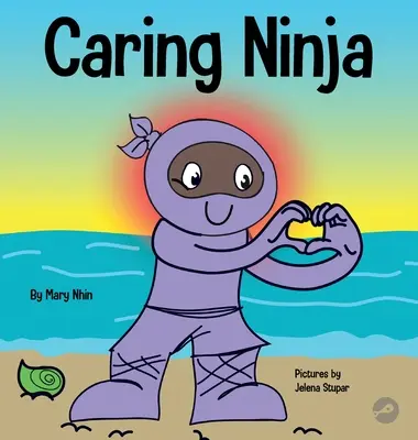 Troskliwy Ninja: Książka dla dzieci o uczeniu się emocji społecznych i rozwijaniu troski i szacunku dla innych - Caring Ninja: A Social Emotional Learning Book For Kids About Developing Care and Respect For Others