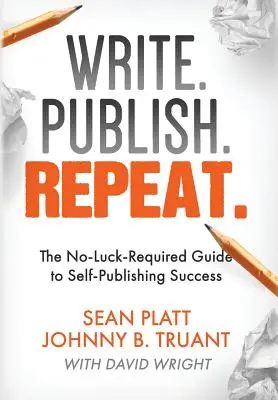 Pisz. Publikuj. Powtórz: Niewymagający szczęścia przewodnik po sukcesie samodzielnej publikacji - Write. Publish. Repeat.: The No-Luck-Required Guide to Self-Publishing Success