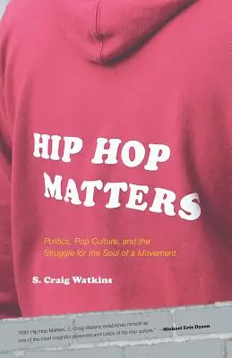 Hip Hop Matters: Polityka, popkultura i walka o duszę ruchu - Hip Hop Matters: Politics, Pop Culture, and the Struggle for the Soul of a Movement