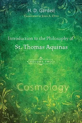Wprowadzenie do filozofii św. Tomasza z Akwinu, tom II: Kosmologia - Introduction to the Philosophy of St. Thomas Aquinas, Volume II: Cosmology
