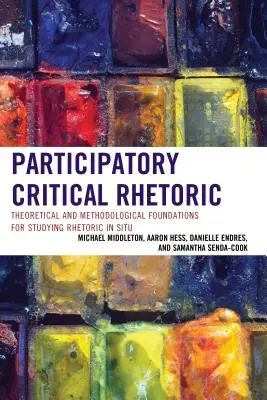 Krytyczna retoryka partycypacyjna: Teoretyczne i metodologiczne podstawy badania retoryki na miejscu - Participatory Critical Rhetoric: Theoretical and Methodological Foundations for Studying Rhetoric In Situ