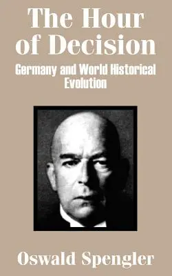 Godzina decyzji: Niemcy i światowa ewolucja historyczna - The Hour of Decision: Germany and World-Historical Evolution