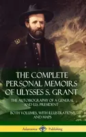 The Complete Personal Memoirs of Ulysses S. Grant: Autobiografia generała i prezydenta Stanów Zjednoczonych - oba tomy z ilustracjami i mapami (twarda oprawa) - The Complete Personal Memoirs of Ulysses S. Grant: The Autobiography of a General and U.S. President - Both Volumes, with Illustrations and Maps (Hard