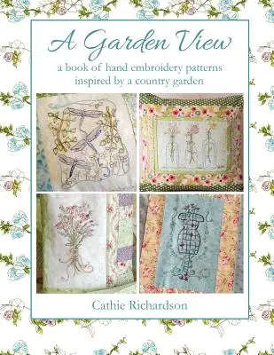 Widok na ogród: Księga wzorów haftu ręcznego inspirowanych wiejskim ogrodem - A Garden View: A Book of Hand Embroidery Patterns Inspired by a Country Garden