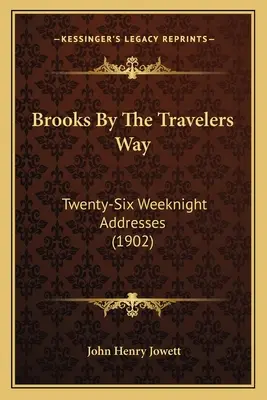 Brooks by the Travelers Way: Dwadzieścia sześć przemówień tygodniowych (1902) - Brooks by the Travelers Way: Twenty-Six Weeknight Addresses (1902)