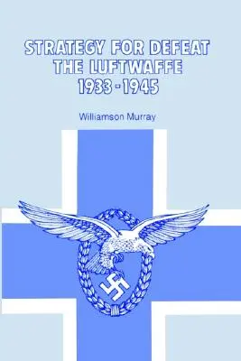 Strategia pokonania Luftwaffe w latach 1933-1945 - Strategy for Defeat the Luftwaffe 1933 - 1945