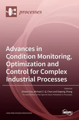 Postępy w monitorowaniu, optymalizacji i kontroli stanu złożonych procesów przemysłowych - Advances in Condition Monitoring, Optimization and Control for Complex Industrial Processes